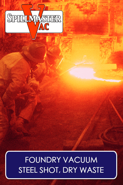 Foundry vacuum — steel shot and dry waste